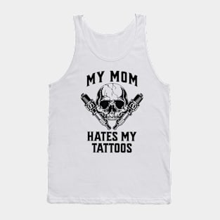 My Mom Hates My Tattoos T-Shirt Tank Top